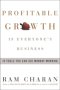 Profitable Growth is Everyone's Business, by Ram Charan